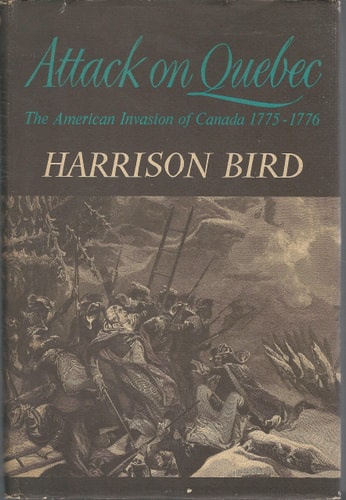 Attack on Quebec: The American Invasion of Canada, 1775-1776