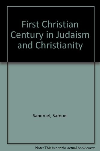 The First Christian Century in Judaism and Christianity