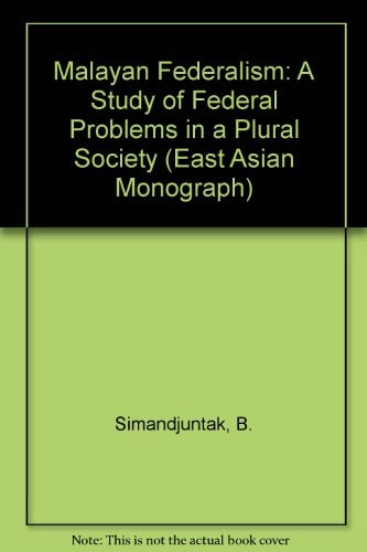 Malayan Federalism: A Study of Federal Problems in a Plural Society