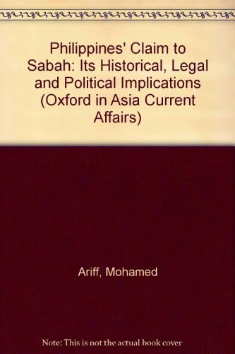The Philippines' Claim to Sabah: Its Historical, Legal and Political Implications