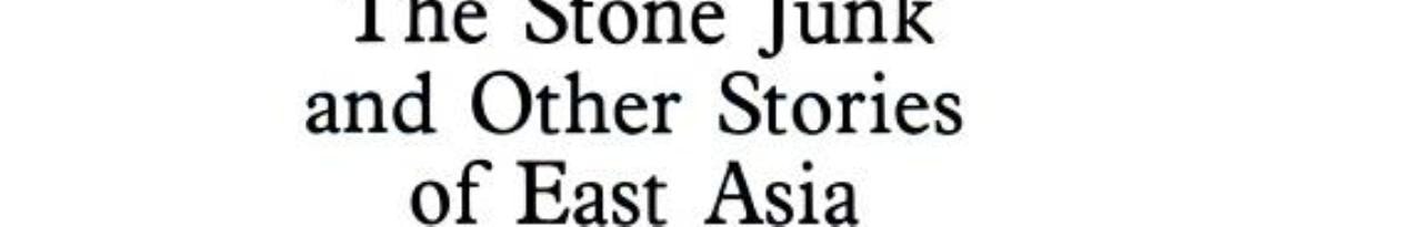 The Stone Junk and Other Stories of East Asia