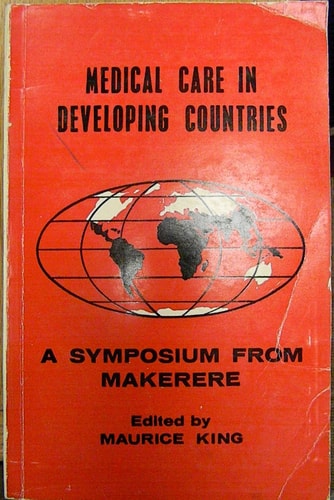 Medical Care in Developing Countries: A Primer on the Medicine of Poverty and a Symposium from Makerere