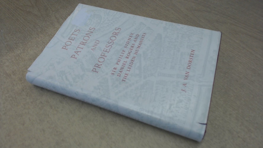 Poets, Patrons, and Professors: Sir Philip Sidney, Daniel Rogers, and the Leiden Humanists
