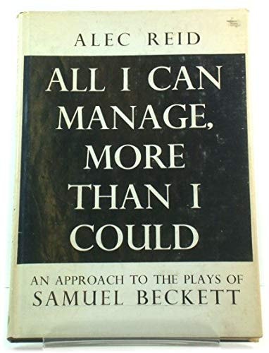 All I Can Manage, More Than I Could: An Approach to the Plays of Samuel Beckett