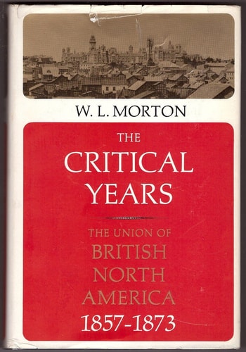 The Critical Years: The Union of British North America 1857-1873