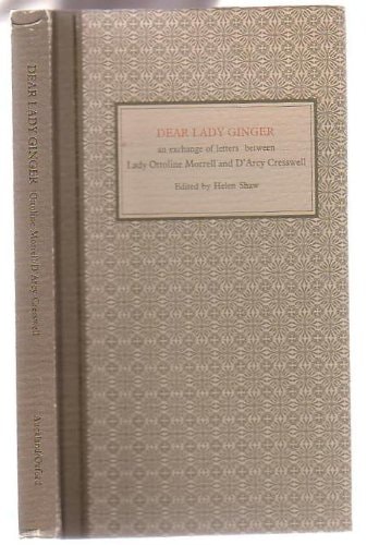 Dear Lady Ginger: An Exchange of Letters Between Lady Ottoline Morrell and D'Arcy Cresswell, Together with Ottoline Morrell's Essay on Katherine Mansfield