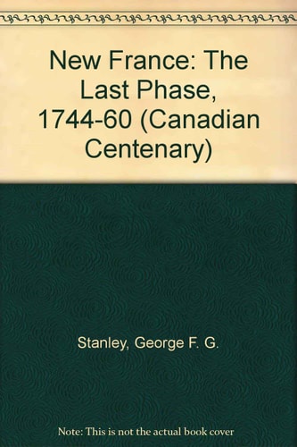 New France: The Last Phase 1744-1760