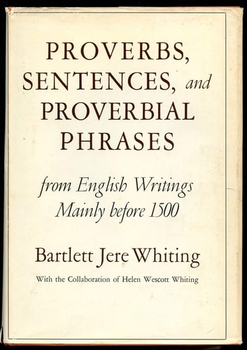 Proverbs, Sentences, and Proverbial Phrases from English Writings Mainly Before 1500