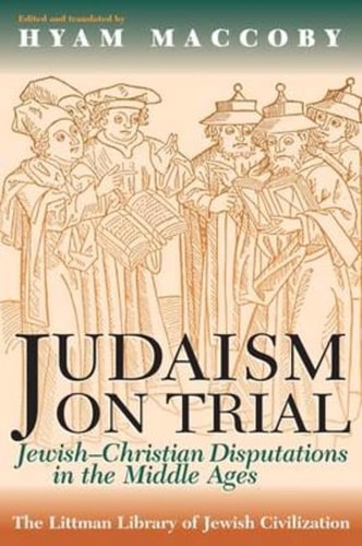 Judaism on Trial: Jewish-Christian Disputations in the Middle Ages