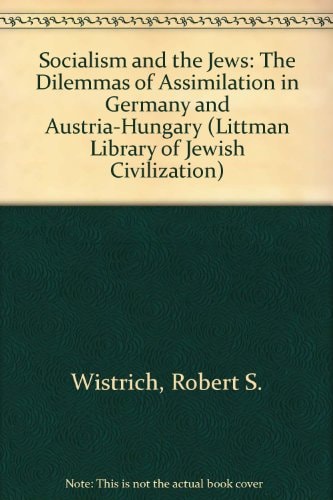 Socialism and the Jews: The Dilemmas of Assimilation in Germany and Austria-Hungary