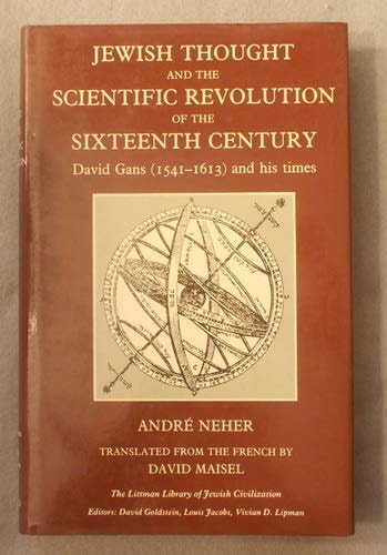 Jewish Thought and the Scientific Revolution of the Sixteenth Century: David Gans, 1541-1613, and His Times