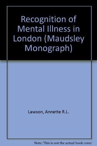 The Recognition of Mental Illness in London: A Study of the Social Processes Determining Compulsory Admission to an Observation Unit in a London Hospital