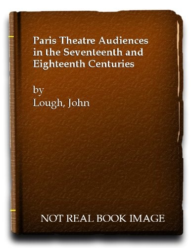 Paris Theatre Audiences in the Seventeenth and Eighteenth Centuries