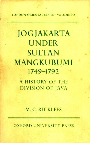 Jogjakarta Under Sultan Mangkubumi 1749-1792: A History of the Division of Java
