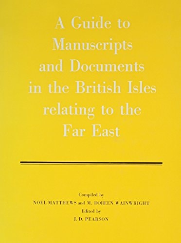 A Guide to Manuscripts and Documents in the British Isles Relating to the Far East