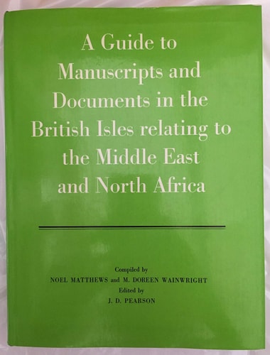 A Guide to Manuscripts and Documents in the British Isles Relating to the Middle East and North Africa