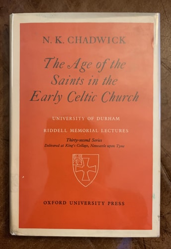 The Age of the Saints in the Early Celtic Church: The Riddell Memorial Lectures, Thirty-Second Series