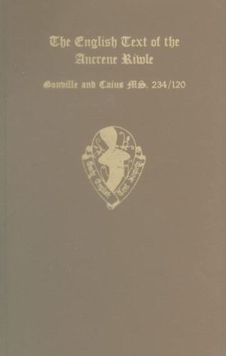 The English Text of the Ancrene Riwle, Gonville and Caius College MS. 234/120