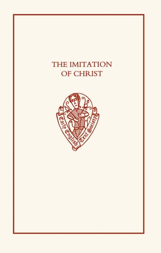 The Imitation of Christ: The First English Translation of the Imitatio Christi