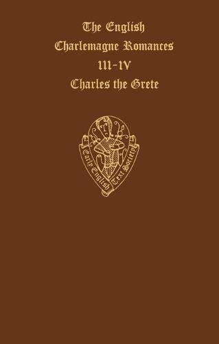 The English Charlemagne Romances: The Lyf of Charles the Grete