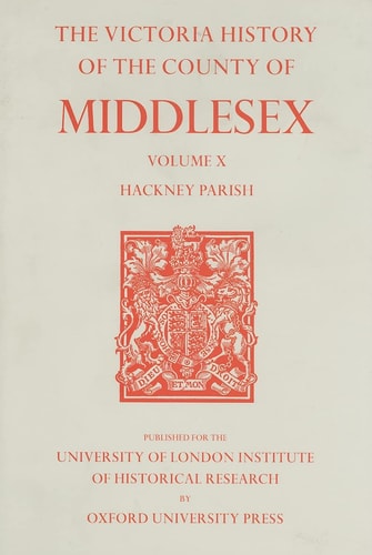A History of the County of Middlesex: Volume 10, Hackney Parish