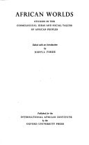 African Worlds: Studies in the Cosmological Ideas and Social Values of African Peoples
