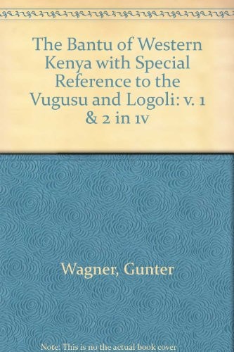The Bantu of Western Kenya: With Special Reference to the Vugusu and Logoli