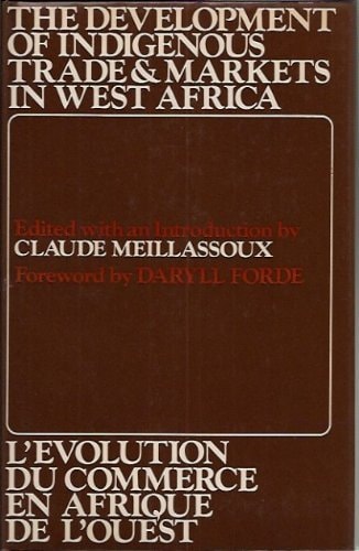 The Development of Indigenous Trade and Markets in West Africa: Studies Presented and Discussed at the Tenth International African Seminar at Fourah Bay College, Freetown, December 1969