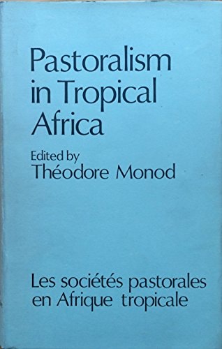 Pastoralism in Tropical Africa: Studies Presented and Discussed at the XIIIth International African Seminar, Niamey, December 1972