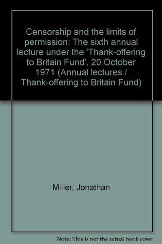 Censorship and the Limits of Permission: The Sixth Annual Lecture Under the "Thank-offering to Britain Fund"