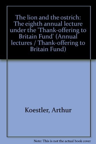 The Lion and the Ostrich: The Eighth Annual Lecture Under the Thank-Offering to Britain Fund