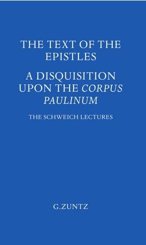 The Text of the Epistles: A Disquisition Upon the Corpus Paulinum