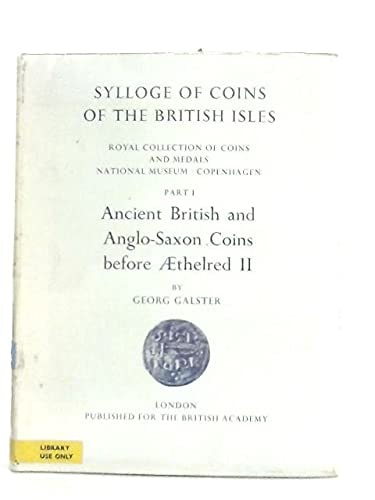 Sylloge of Coins of the British Isles Vol 4: Royal Collection of Coins and Medals, National Museum, Copenhagen. Part I. Ancient British and Anglo-Saxon Coins before Aethelred II
