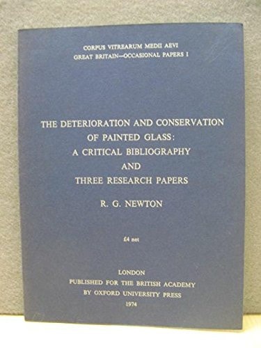 The Deterioration and Conservation of Painted Glass: A Critical Bibliography and Three Research Papers