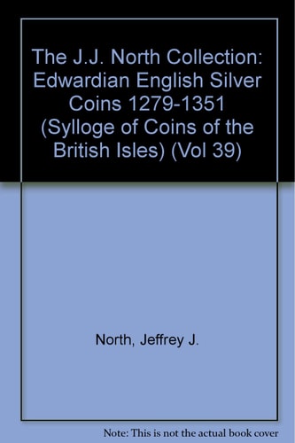 The J.J. North Collection: Edwardian English Silver Coins 1279-1351