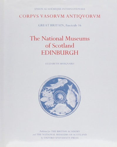 Corpus Vasorum Antiquorum: Great Britain, Fascicule 16: The National Museums of Scotland, Edinburgh