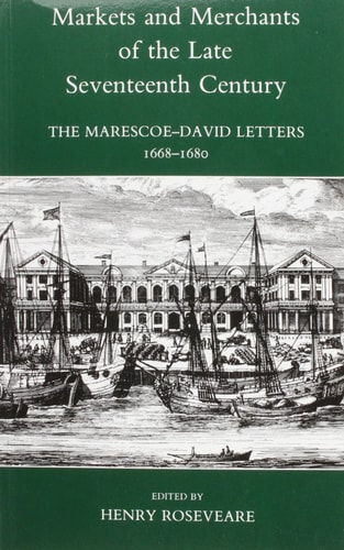 Markets and Merchants of the Late Seventeenth Century: The Maresco-David Letters 1668-1680