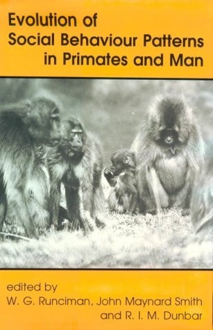 Evolution of Social Behaviour Patterns in Primates and Man: A Joint Discussion Meeting of the Royal Society and the British Academy
