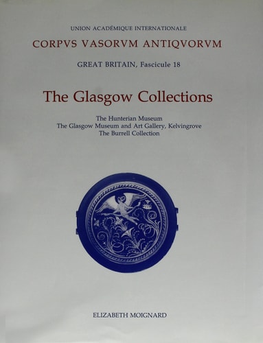 Corpus Vasorum Antiquorum: Great Britain, Fascicule 18, The Glasgow Collections