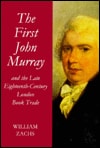 The First John Murray and the Late Eighteenth-Century London Book Trade: With a Checklist of His Publications