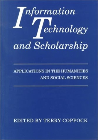 Information Technology and Scholarship: Applications in the Humanities and Social Sciences