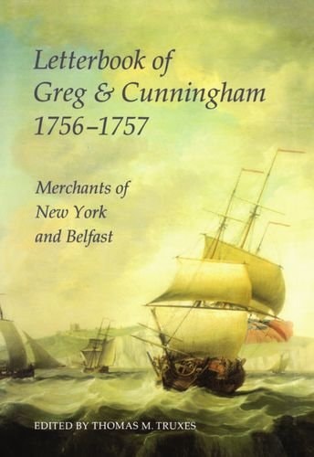 Letterbook of Greg & Cunningham, 1756-57: Merchants of New York and Belfast