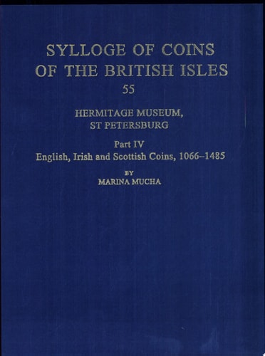Sylloge of Coins of the British Isles: Hermitage Museum, St Petersburg: Part IV, English, Irish and Scottish Coins, 1066-1485