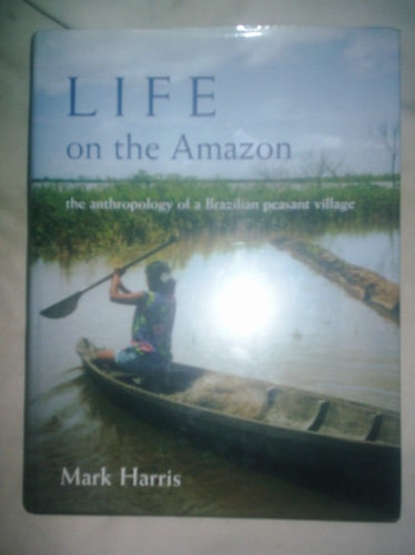 Life on the Amazon: The Anthropology of a Brazilian Peasant Village