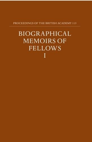 Proceedings of the British Academy, Volume 115: Biographical Memoirs of Fellows, I