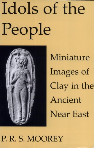 Idols of the People: Miniature Images of Clay in the Ancient Near East