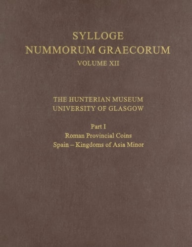 The Hunterian Museum, University of Glasgow: Part I: Roman Provincial Coins: Spain - Kingdoms of Asia Minor