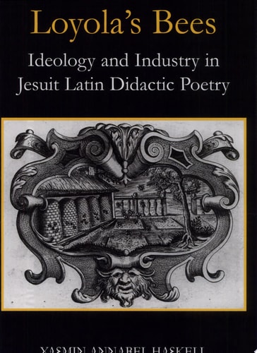 Loyola's Bees: Ideology and Industry in Jesuit Latin Didactic Poetry