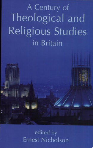 A Century of Theological and Religious Studies in Britain