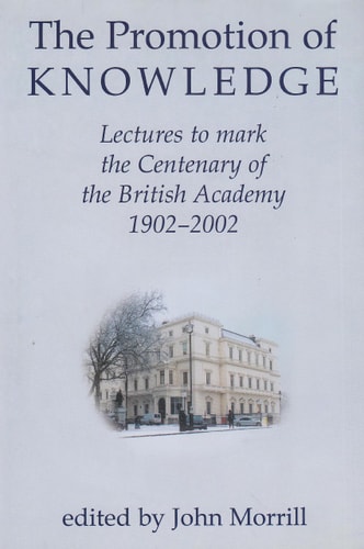 The Promotion of Knowledge: Lectures to Mark the Centenary of the British Academy 1902-2002